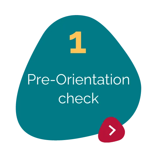 Teal petal with text in the middle "1. Pre-Orientation check" 